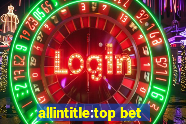 allintitle:top bet