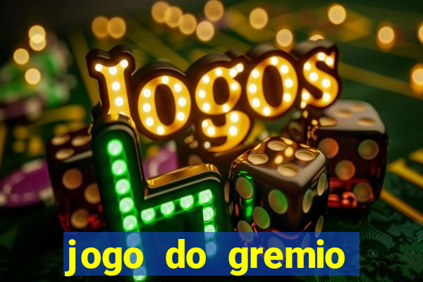 jogo do gremio hoje ao vivo onde assistir