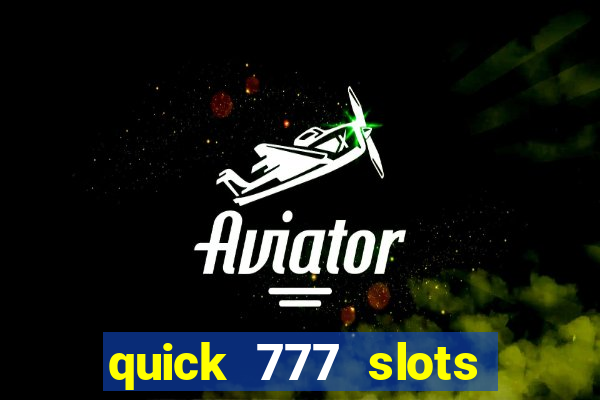 quick 777 slots casino games