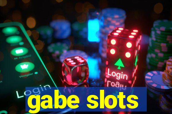 gabe slots