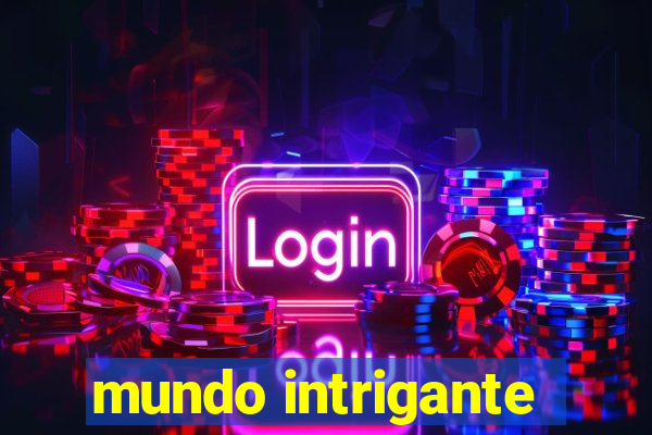 mundo intrigante