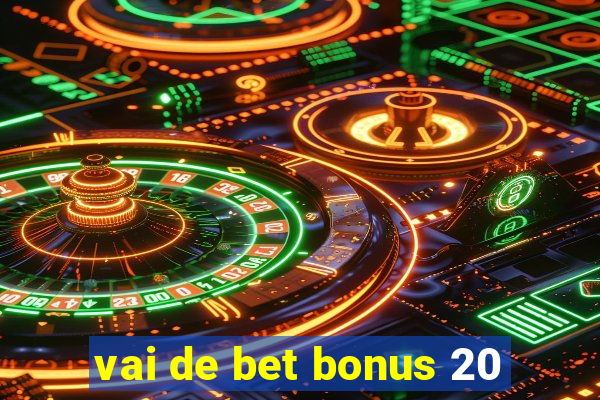 vai de bet bonus 20