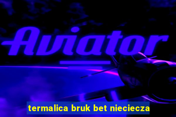 termalica bruk bet nieciecza