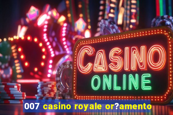 007 casino royale or?amento