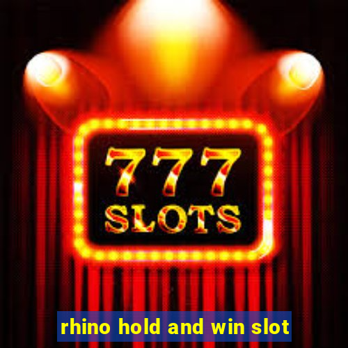 rhino hold and win slot