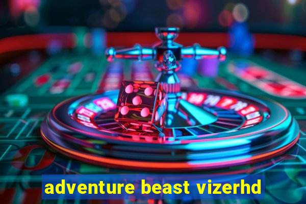 adventure beast vizerhd