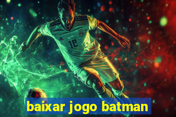 baixar jogo batman