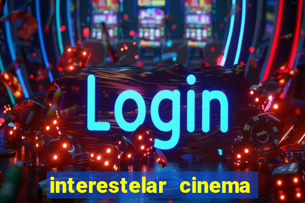 interestelar cinema 2024 cinemark