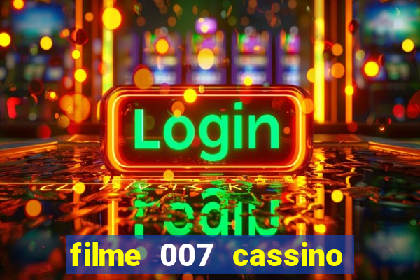 filme 007 cassino royale completo dublado youtube