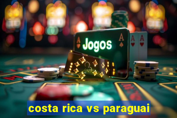 costa rica vs paraguai