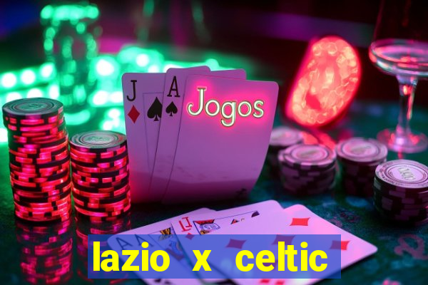 lazio x celtic onde assistir