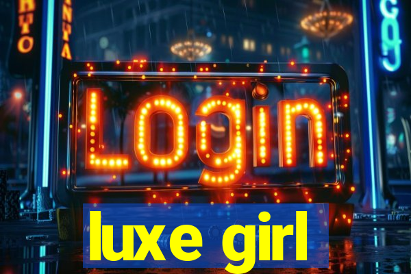 luxe girl