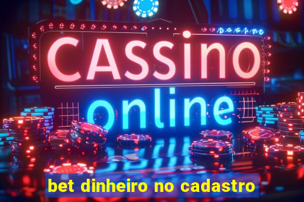 bet dinheiro no cadastro