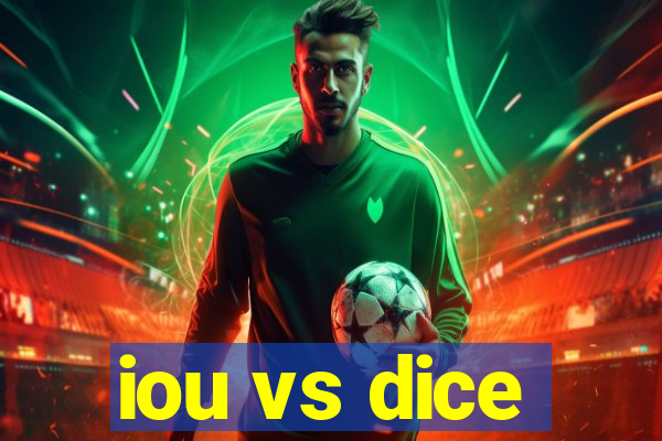 iou vs dice