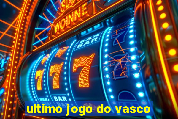 ultimo jogo do vasco