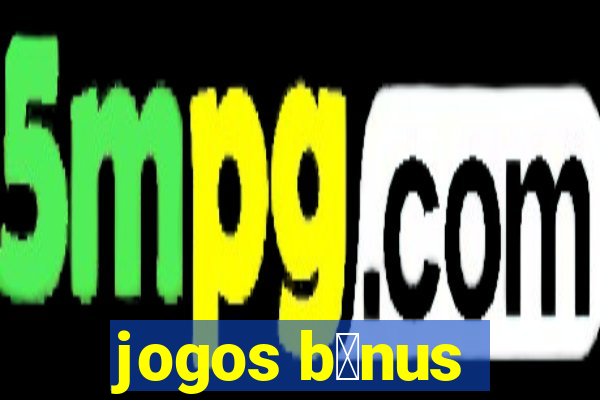 jogos b么nus