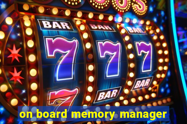 on board memory manager