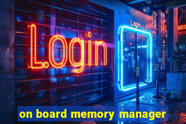 on board memory manager