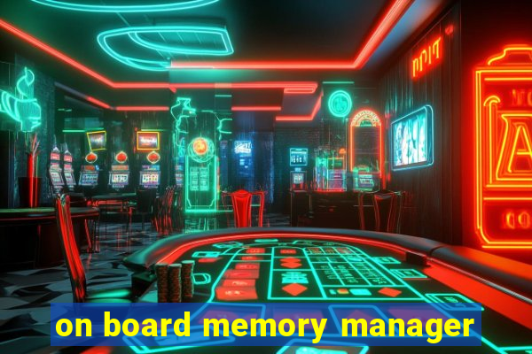 on board memory manager