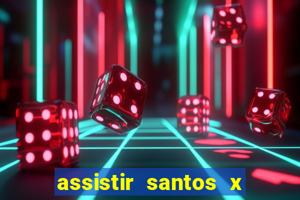 assistir santos x crb ao vivo futemax