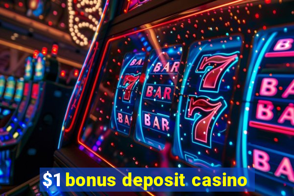 $1 bonus deposit casino