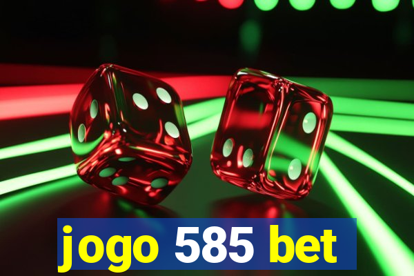 jogo 585 bet