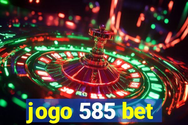 jogo 585 bet