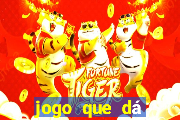 jogo que dá dinheiro de gra?a