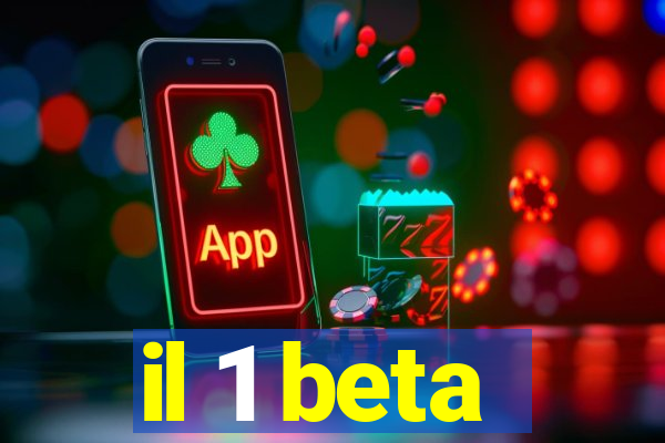 il 1 beta