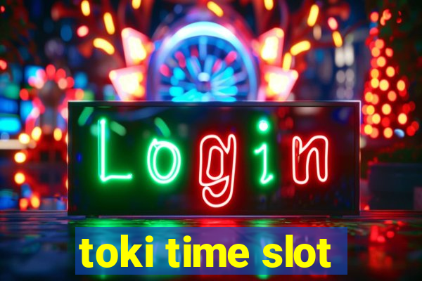 toki time slot