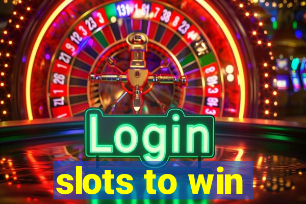 slots to win