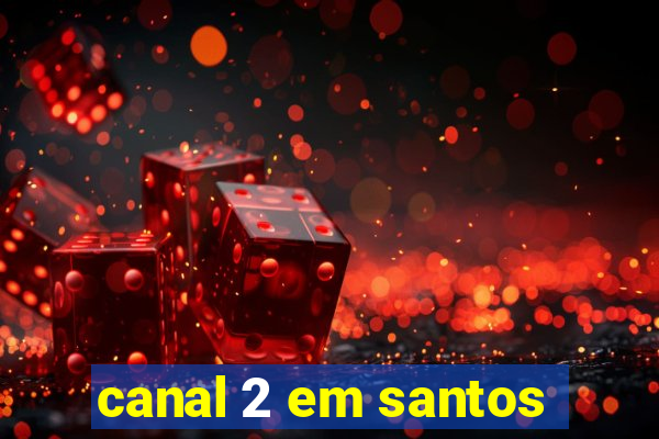 canal 2 em santos