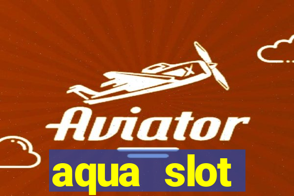 aqua slot porcentagem de jogos