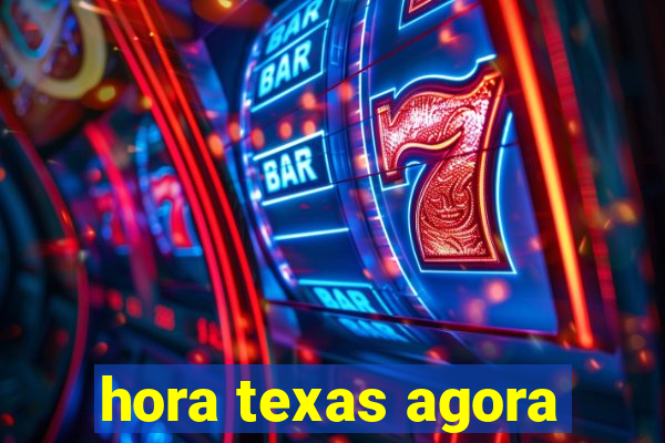 hora texas agora