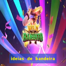 ideias de bandeira para interclasse