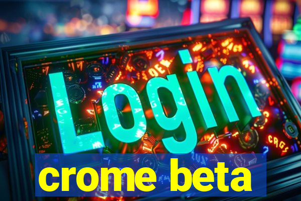 crome beta