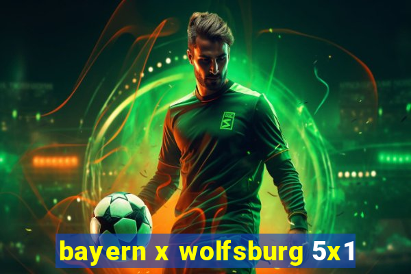 bayern x wolfsburg 5x1