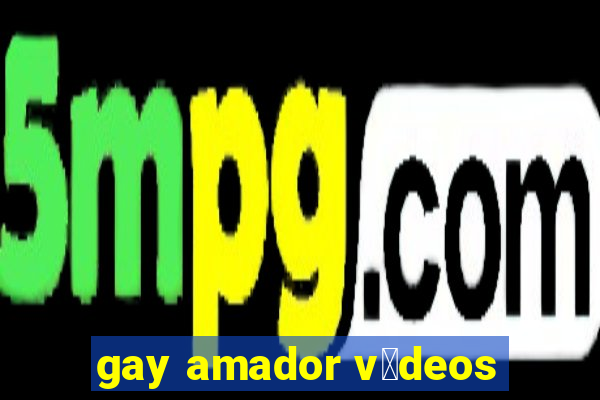 gay amador v铆deos