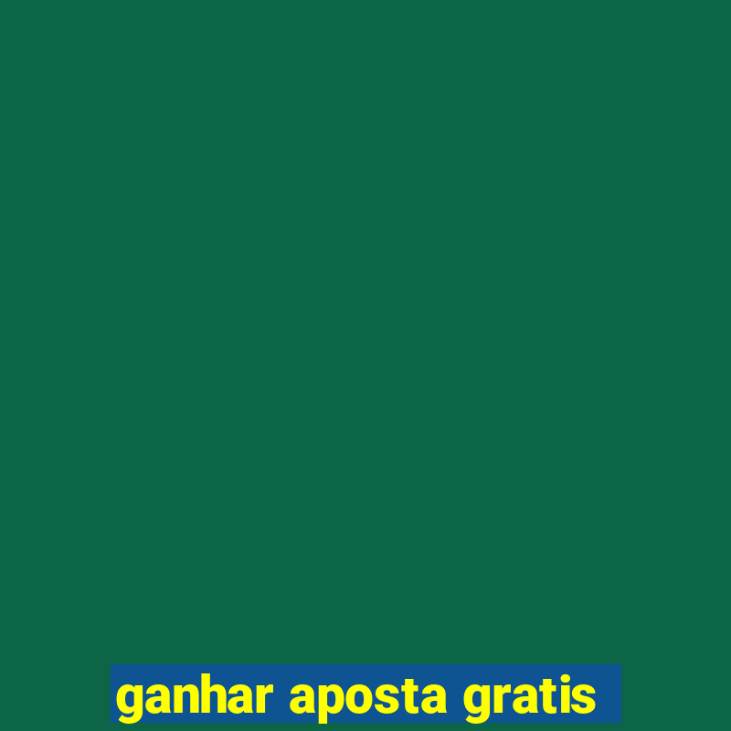 ganhar aposta gratis