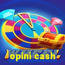 opini cash