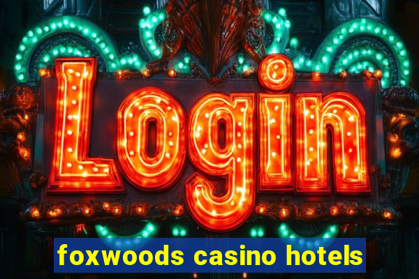 foxwoods casino hotels