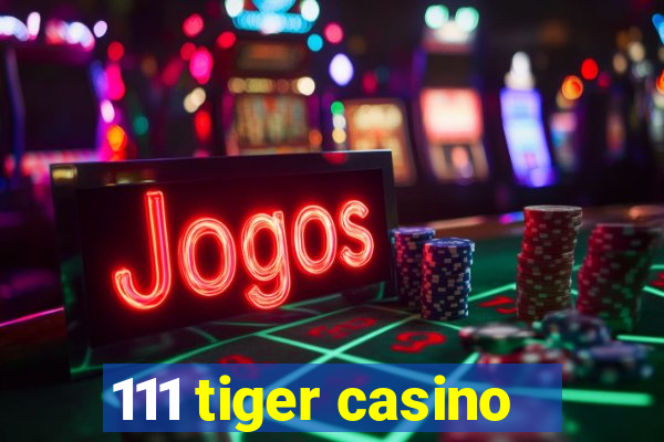 111 tiger casino