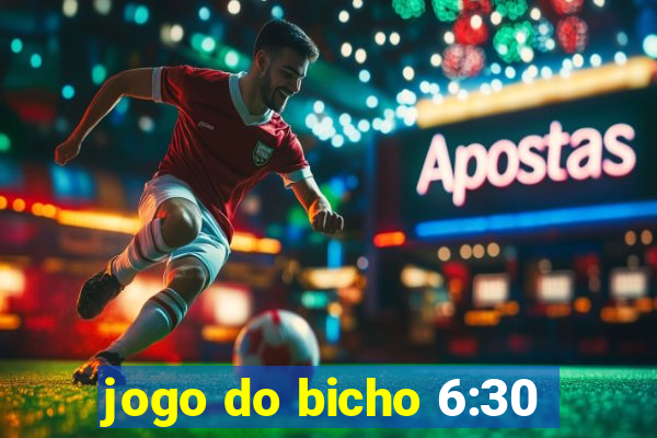 jogo do bicho 6:30