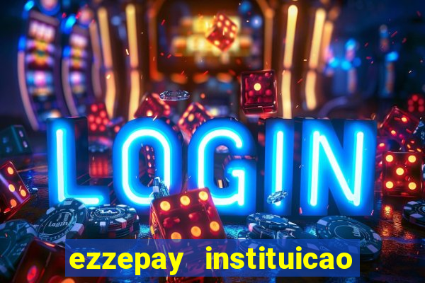 ezzepay instituicao de pagamento ltda