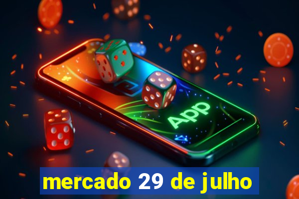 mercado 29 de julho