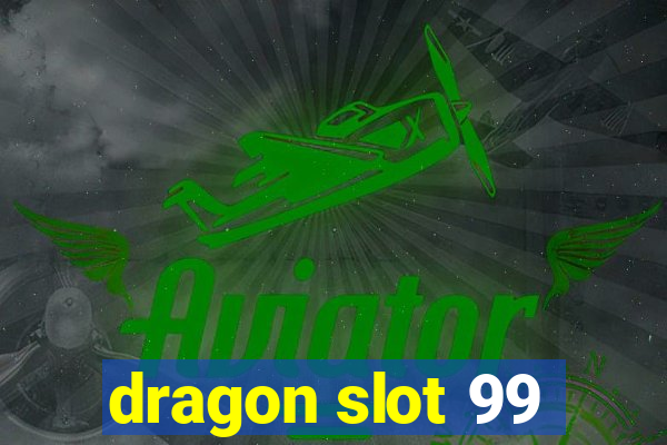 dragon slot 99