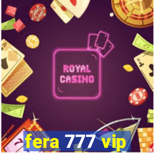 fera 777 vip