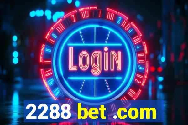 2288 bet .com