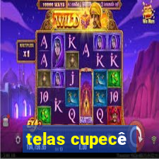 telas cupecê