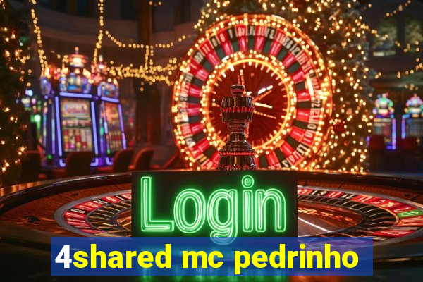 4shared mc pedrinho